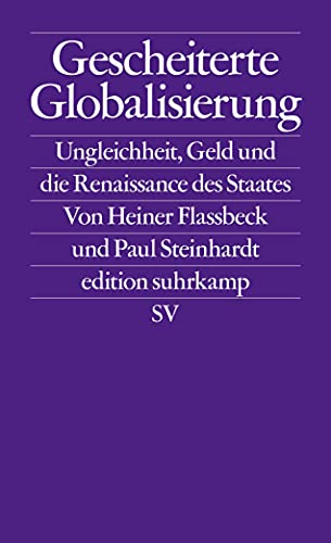 Imagen de archivo de Gescheiterte Globalisierung: Ungleichheit, Geld und die Renaissance des Staates (edition suhrkamp, Band 2722) a la venta por medimops