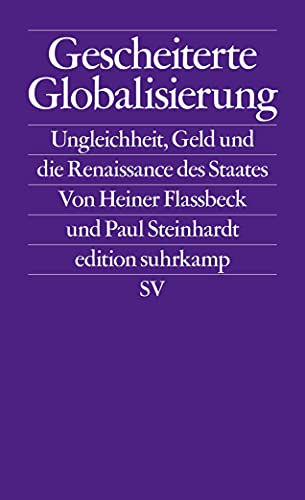 Stock image for Gescheiterte Globalisierung: Ungleichheit, Geld und die Renaissance des Staates (edition suhrkamp, Band 2722) for sale by medimops