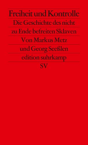Stock image for Freiheit und Kontrolle: Die Geschichte des nicht zu Ende befreiten Sklaven for sale by Ammareal