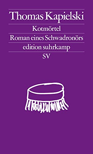 Kotmörtel : Roman eines Schwadronörs. Thomas Kapielski ; Zeichnungen und Fotos: Thomas Kapielski / Edition Suhrkamp ; 2759; In Beziehung stehende Ressource: ISBN: 9783518127384; In Beziehung stehende Ressource: ISBN: 9783518126943 - Kapielski, Thomas (Verfasser und Illustrator)