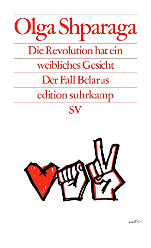 Die Revolution hat ein weibliches Gesicht: Der Fall Belarus (edition suhrkamp) - Olga Shparaga