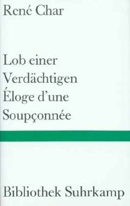 Lob einer Verdächtigen / Éloge d'une Soupconnée : Gedichte Bibliothek Suhrkamp ; Bd. 1023 - Char, Rene