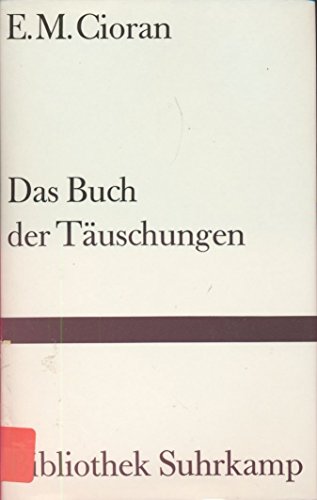 Das Buch der Täuschungen. E. M. Cioran. Aus d. Rumän. von Ferdinand Leopold / Bibliothek Suhrkamp...