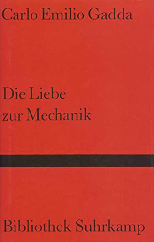 Die Liebe zur Mechanik : Roman. Aus dem Ital. von Marianne Schneider / Bibliothek Suhrkamp Bd. 1096. - Gadda, Carlo Emilio