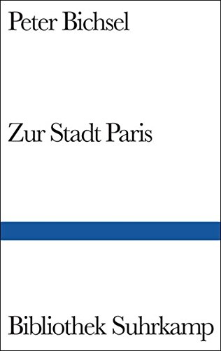 Beispielbild für Zur Stadt Paris: Geschichten (Bibliothek Suhrkamp) (Gebundene Ausgabe) von Peter Bichsel (Autor) zum Verkauf von Nietzsche-Buchhandlung OHG
