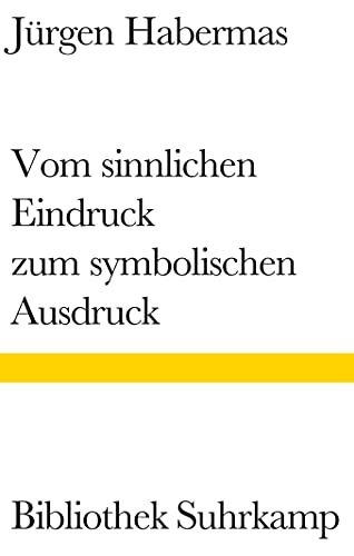 Vom sinnlichen Eindruck zum symbolischen Ausdruck: Philosophische Essays (Bibliothek Suhrkamp) (German Edition) - Habermas, Jü