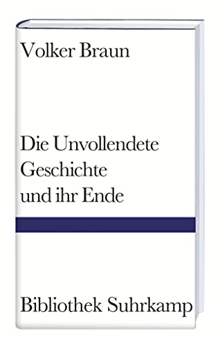 Die Unvollendete Geschichte und ihr Ende Volker Braun - Braun, Volker
