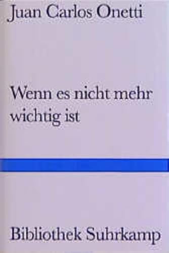 Beispielbild fr Wenn es nicht mehr wichtig ist von Onetti, Juan C. zum Verkauf von Nietzsche-Buchhandlung OHG