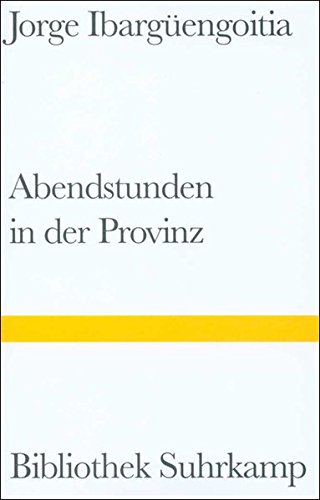 Abendstunden in der Provinz. Roman. Aus dem Spanischen von Peter Schwaar. Bibliothek Suhrkamp Band 1316 - Ibargüengoitia, Jorge