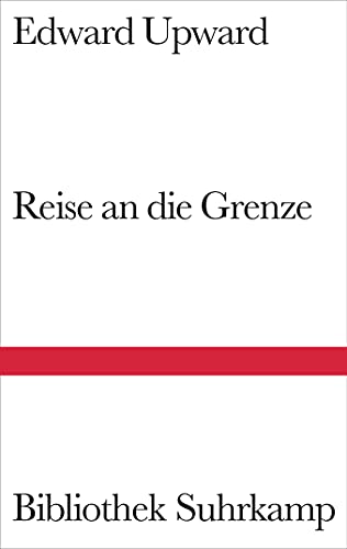 Reise an die Grenze : Roman. Bibliothek Suhrkamp ; Bd. 1390 - Upward, Edward