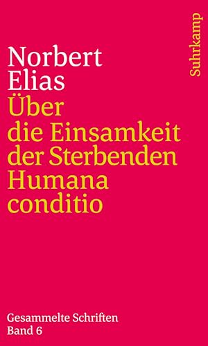 Beispielbild fr Gesammelte Schriften in 19 Bnden: Band 6: ber die Einsamkeit der Sterbenden in unseren Tagen/Humana conditio zum Verkauf von Revaluation Books