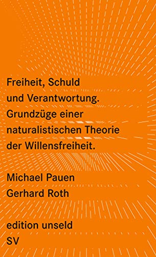 Freiheit, Schuld und Verantwortung: Grundzüge einer naturalistischen Theorie der Willensfreiheit (edition unseld) - Pauen, Michael und Gerhard Roth