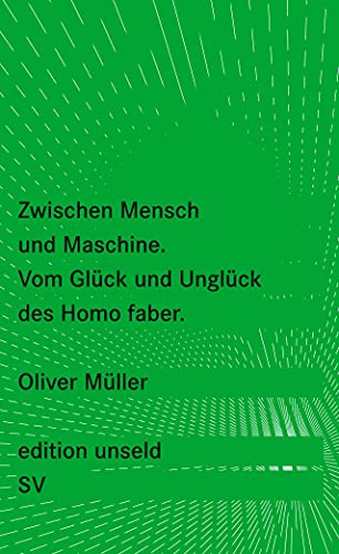 Imagen de archivo de Zwischen Mensch und Maschine: Vom Glck und Unglck des Homo faber (edition unseld) a la venta por medimops