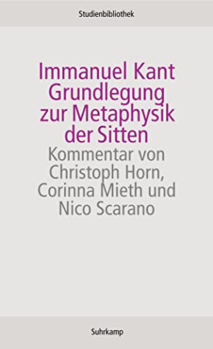 Grundlegung zur Metaphysik der Sitten: Kommentar v. Christoph Horn, Corinna Mieth u. Nico Scarano (Suhrkamp Studienbibliothek) - Immanuel Kant