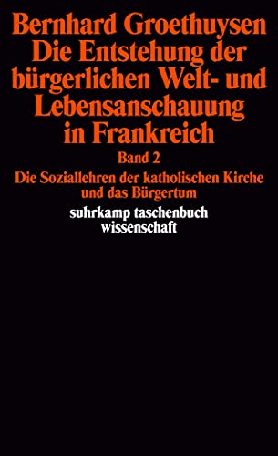 Beispielbild fr Die Entstehung der brgerlichen Welt- und Lebensanschauung in Frankreich: Band 1: Das Brgertum und die katholische Weltanschauung. Band 2: Die . Brgertum (suhrkamp taschenbuch wissenschaft) Groethuysen, Bernhard zum Verkauf von BcherExpressBerlin