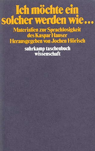 Stock image for Ich mchte ein solcher werden wie.: Materialien zur Sprachlosigkeit des Kaspar Hauser (suhrkamp taschenbuch wissenschaft) for sale by medimops