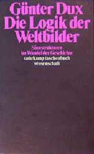 Die Logik der Weltbilder : Sinnstrukturen im Wandel der Geschichte. Suhrkamp-Taschenbuch Wissenschaft ; 370