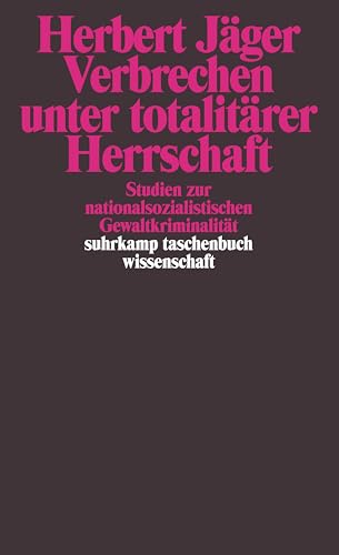 Verbrechen unter totalitÃ¤rer Herrschaft: Studien zur nationalsozialistischen GewaltkriminalitÃ¤t (9783518279885) by JÃ¤ger, Herbert