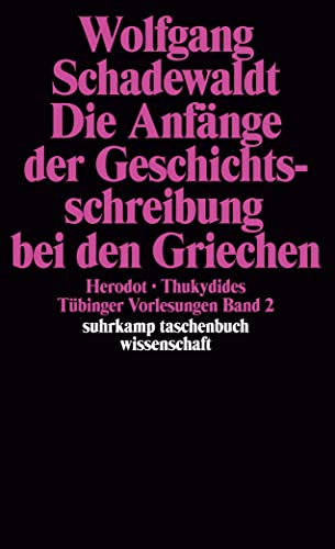 Beispielbild fr Die Anfnge der Geschichtsschreibung bei den Griechen : Herodot, Thukydides. Tbinger Vorlesungen Band 2 / Suhrkamp-Taschenbuch Wissenschaft 389. zum Verkauf von Antiquariat KAMAS