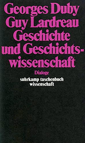 Beispielbild fr Geschichte und Geschichtswissenschaft Dialoge. Georges Duby ; Guy Lardreau. Aus d. Franz. von Wolfram Bayer / Suhrkamp-Taschenbuch Wissenschaft ; 409 zum Verkauf von Bernhard Kiewel Rare Books