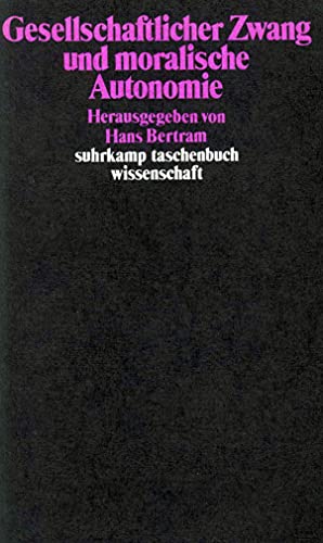 Gesellschaftlicher Zwang und moralische Autonomie. Suhrkamp-Taschenbuch Wissenschaft ; 450 - Bertram, Hans (Hrsg.)