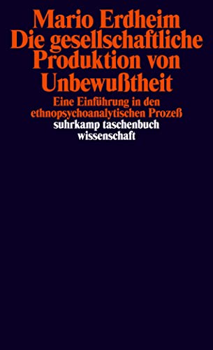 Beispielbild fr Die gesellschaftliche Produktion von Unbewutheit: Eine Einfhrung in den ethnopsychoanalytischen Proze (suhrkamp taschenbuch wissenschaft) zum Verkauf von medimops