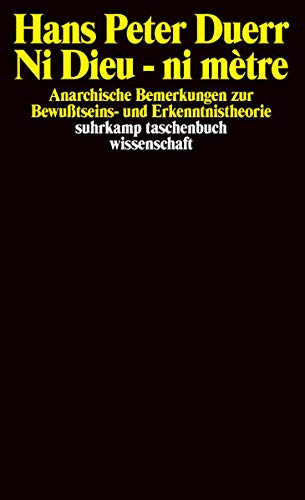 Ni Dieu - ni mètre: Anarchische Bemerkungen zur Bewußtseins- und Erkenntnistheorie. (= suhrkamp taschenbuch wissenschaft, Band 541). - Duerr, Hans Peter