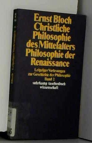 Christliche Philosophie des Mittelalters ; Philosophie der Renaissance (Leipziger Vorlesungen zur Geschichte der Philosophie, 1950-1956 / Ernst Bloch) (German Edition) (9783518281680) by Bloch, Ernst