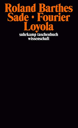 Sade, Fourier, Loyola. Übers. von Maren Sell u. Jürgen Hoch / Suhrkamp-Taschenbuch Wissenschaft ; 585. - Barthes, Roland