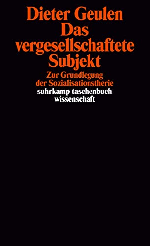 Das vergesellschaftete Subjekt : zur Grundlegung d. Sozialisationstheorie. Dieter Geulen / Suhrkamp-Taschenbuch Wissenschaft ; 586 - Geulen, Dieter (Verfasser)