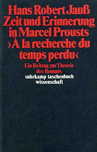Zeit und Erinnerung in Marcel Prousts »A la recherche du temps perdu«: Ein Beitrag zur Theorie des Romans (suhrkamp taschenbuch wissenschaft) - Hans Robert Jauß