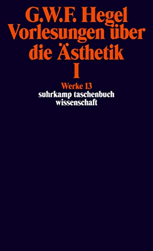 Werke in 20 BÃ¤nden und Register, Bd.13, Vorlesungen Ã¼ber die Ã„sthetik I. (9783518282137) by Hegel, Georg Wilhelm Friedrich; Moldenhauer, Eva