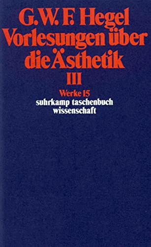 Werke in 20 BÃ¤nden und Register, Bd.15, Vorlesungen Ã¼ber die Ã„sthetik III. (9783518282151) by Hegel, Georg Wilhelm Friedrich; Moldenhauer, Eva