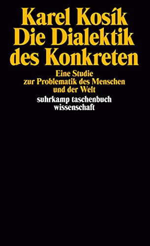 Stock image for Die Dialektik des Konkreten. Eine Studie zur Problematik des Menschen und der Welt. (= Suhrkamp Taschebuch Wissenschaft 632). for sale by Antiquariat Dirk Borutta