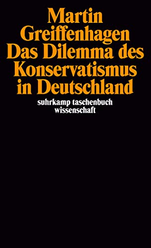 9783518282342: Das Dilemma des Konservatismus in Deutschland: Mit einem neuen Text: 'Post-histoire?' Bemerkungen zur Situation des 'Neokonservatismus'