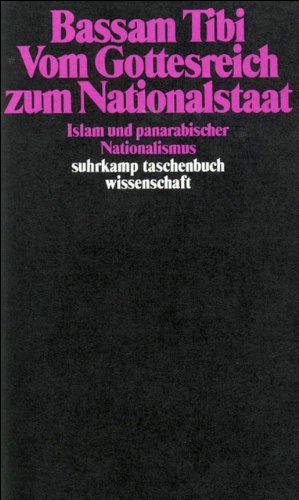 Vom Gottesreich zum Nationalstaat : Islam und panarabischer Nationalismus. Suhrkamp-Taschenbuch Wissenschaft - Tibi, Bassam