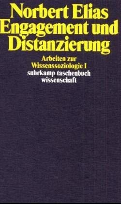 Engagement und Distanzierung. Arbeiten zur Wissenssoziologie I. (9783518282519) by Elias, Norbert; SchrÃ¶ter, Michael