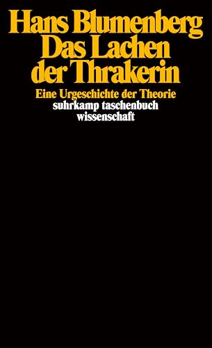 Imagen de archivo de Das Lachen der Thrakerin: Eine Urgeschichte der Theorie (suhrkamp taschenbuch wissenschaft) a la venta por medimops