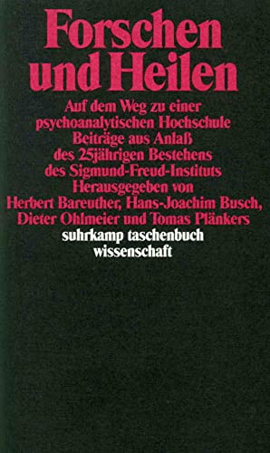 Forschen und Heilen. Auf dem Weg zu einer psychoanalytischen Hochschule ; Beiträge aus Anlass des...