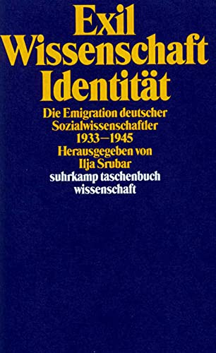Exil, Wissenschaft, Identität : d. Emigration dt. Sozialwissenschaftler 1933 - 1945. hrsg. von Ilja Srubar / Suhrkamp-Taschenbuch Wissenschaft ; 702 - Srubar, Ilja (Herausgeber)