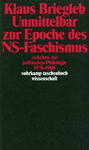 Stock image for Unmittelbar zur Epoche des NS-Faschismus : Arbeiten zur politischen Philologie 1978 - 1988. Klaus Briegleb / Suhrkamp-Taschenbuch Wissenschaft ; 728 for sale by Buchhandlung Neues Leben