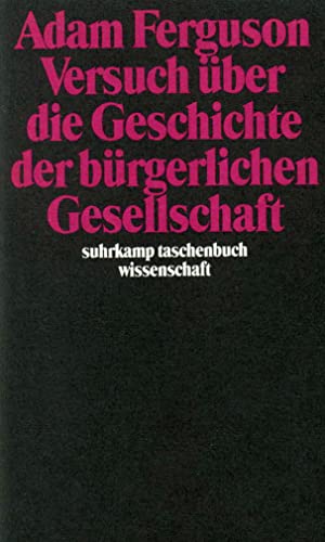 Versuch über die Geschichte der bürgerlichen Gesellschaft. Hrsg. u. eingeleitet von Zwi Batscha u. Hans Medick. Übers. von Hans Medick, Suhrkamp-Taschenbuch Wissenschaft ; 739 - Ferguson, Adam.