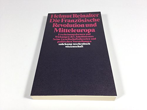 Beispielbild fr Die Franzsische Revolution und Mitteleuropa. Erscheinungsformen und Wirkungen des Jakobinismus. Seine Gesellschaftstheorien und politischen Vorstellungen zum Verkauf von Bernhard Kiewel Rare Books