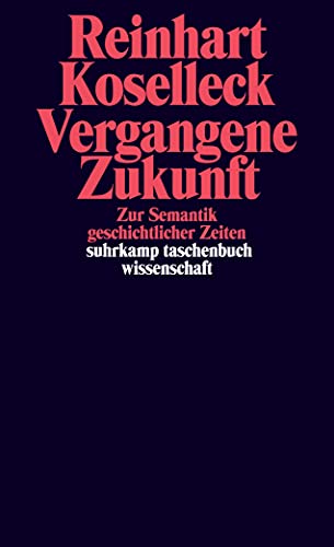 Beispielbild fr Vergangene Zukunft: Zur Semantik geschichtlicher Zeiten (suhrkamp taschenbuch wissenschaft) zum Verkauf von medimops