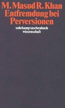 Beispielbild fr Entfremdung bei Perversionen. M. Masud R. Khan. bers. von Waltrud Klwer / Suhrkamp-Taschenbuch Wissenschaft ; 775 zum Verkauf von Buchhandlung Neues Leben