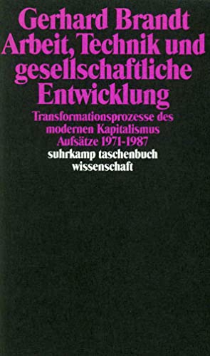 Stock image for Arbeit, Technik und gesellschaftliche Entwicklung: Transformationsprozesse des modernen Kapitalismus. Aufstze 1971-1987 (suhrkamp taschenbuch wissenschaft) for sale by Edition H. Schroeder e.K.