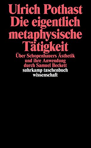 Stock image for Die eigentliche metaphysische Tätigkeit: ber Schopenhauers sthetik und ihre Anwendung durch Samuel Beckett for sale by WorldofBooks