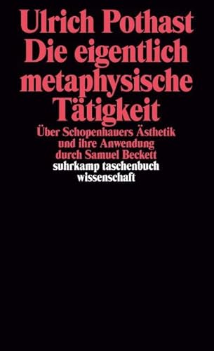 Die eigentlich metaphysische Tätigkeit über Schopenhauers Ästhetik und ihre Anwendung durch Samue...