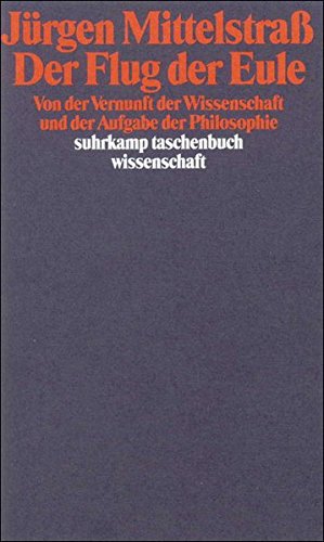 Der Flug der Eule: Von der Vernunft der Wissenschaft und der Aufgabe der Philosophie (Suhrkamp Taschenbuch Wissenschaft) (German Edition) (9783518283967) by Mittelstrass, JuÌˆrgen