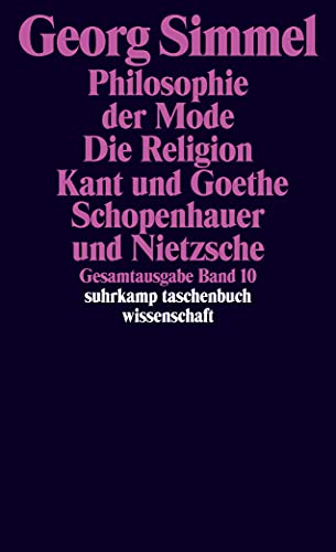 Beispielbild fr Gesamtausgabe in 24 Bnden: Band 10: Philosophie der Mode (1905). Die Religion (1906/1912). Kant und Goethe (1906/1916). Schopenhauer und Nietzsche (1907) (suhrkamp taschenbuch wissenschaft) zum Verkauf von Norbert Kretschmann